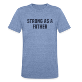 Unisex Strong as a Father T-Shirt - heather blue